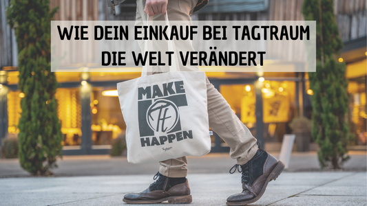 Wie dein Einkauf bei Tagtraum die Welt verändert