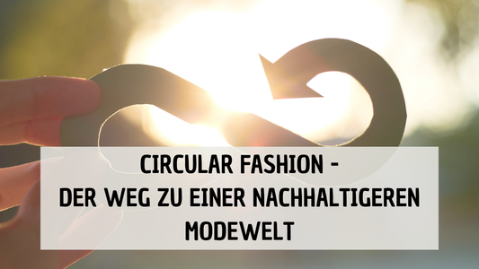 Circular Fashion: Der Weg zu einer nachhaltigeren Modewelt